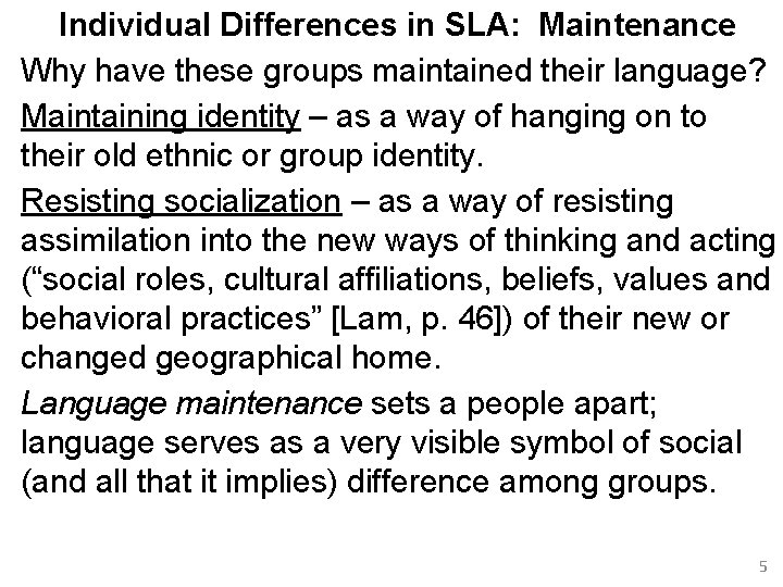 Individual Differences in SLA: Maintenance Why have these groups maintained their language? Maintaining identity