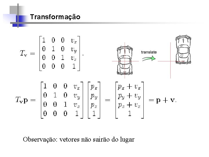 Transformação Observação: vetores não sairão do lugar 