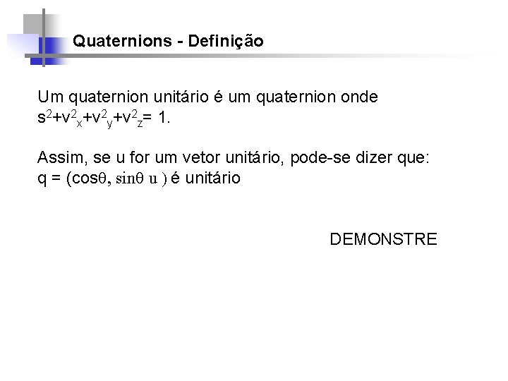 Quaternions - Definição Um quaternion unitário é um quaternion onde s 2+v 2 x+v