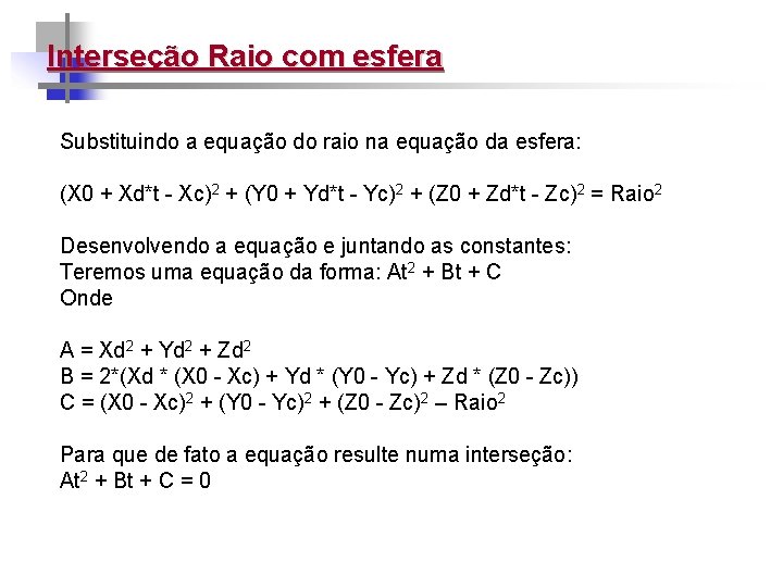 Interseção Raio com esfera Substituindo a equação do raio na equação da esfera: (X