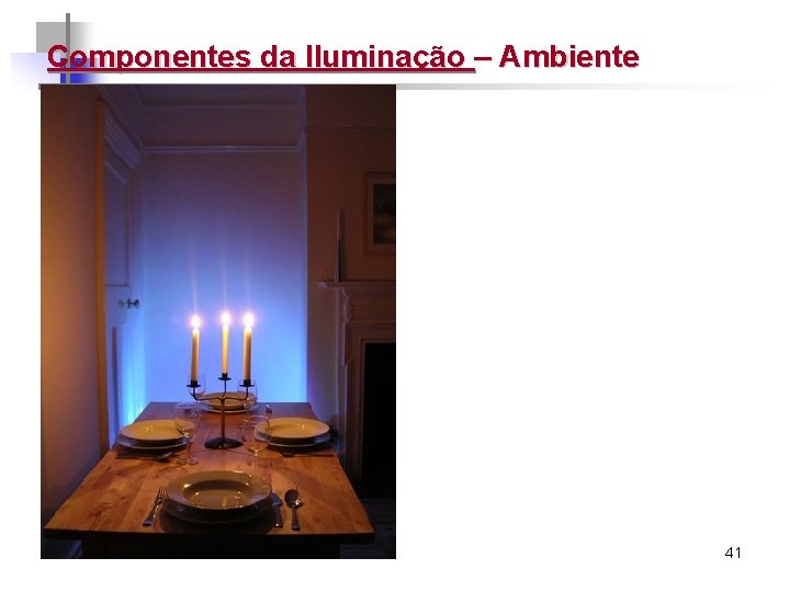 Componentes da Iluminação – Ambiente 41 