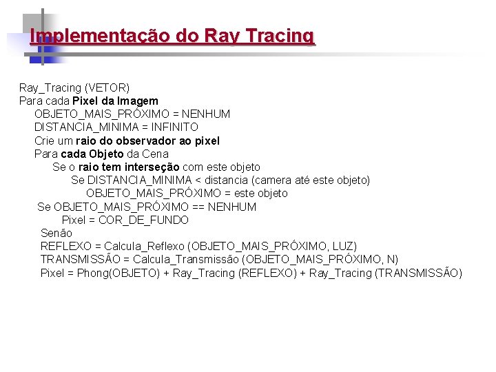 Implementação do Ray Tracing Ray_Tracing (VETOR) Para cada Pixel da Imagem OBJETO_MAIS_PRÓXIMO = NENHUM