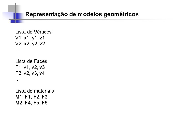 Representação de modelos geométricos Lista de Vértices V 1: x 1, y 1, z
