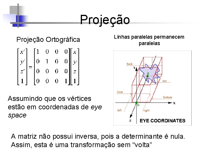 Projeção Ortográfica Linhas paralelas permanecem paralelas Assumindo que os vértices estão em coordenadas de