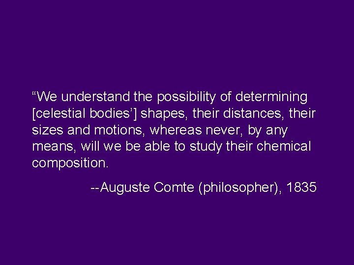 “We understand the possibility of determining [celestial bodies’] shapes, their distances, their sizes and