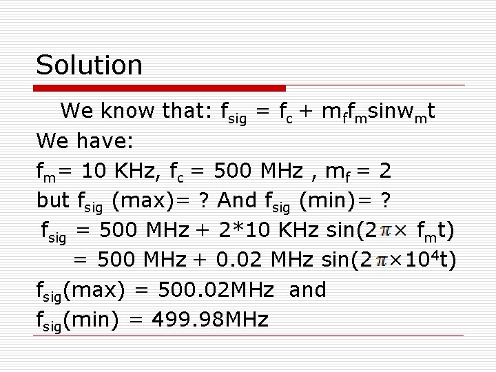 Solution We know that: fsig = fc + mffmsinwmt We have: fm= 10 KHz,