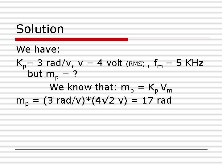 Solution We have: Kp= 3 rad/v, v = 4 volt (RMS) , fm =