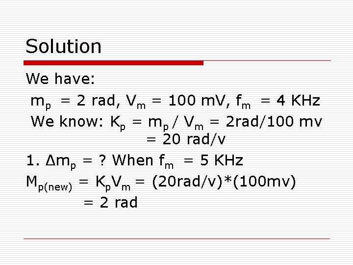 Solution We have: mp = 2 rad, Vm = 100 m. V, fm =