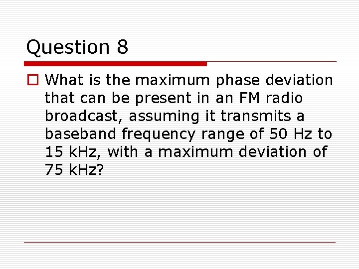 Question 8 o What is the maximum phase deviation that can be present in