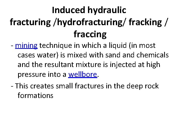 Induced hydraulic fracturing /hydrofracturing/ fracking / fraccing - mining technique in which a liquid Induced hydraulic fracturing /hydrofracturing/ fracking / fraccing - mining technique in which a liquid