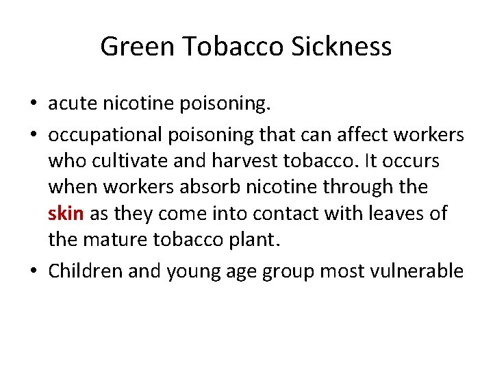 Green Tobacco Sickness • acute nicotine poisoning. • occupational poisoning that can affect workers Green Tobacco Sickness • acute nicotine poisoning. • occupational poisoning that can affect workers