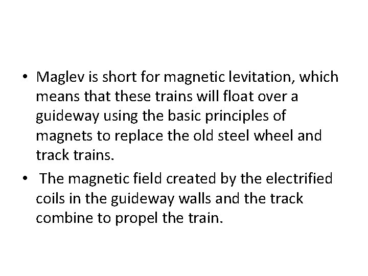 • Maglev is short for magnetic levitation, which means that these trains will • Maglev is short for magnetic levitation, which means that these trains will