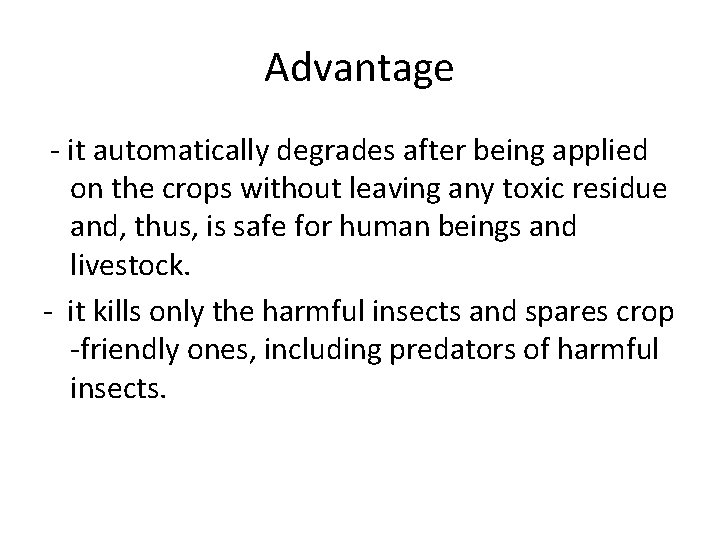 Advantage - it automatically degrades after being applied on the crops without leaving any Advantage - it automatically degrades after being applied on the crops without leaving any