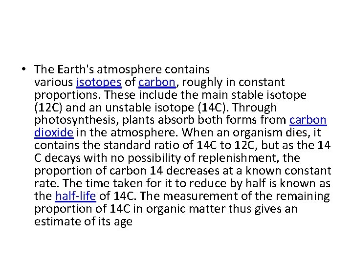 • The Earth's atmosphere contains various isotopes of carbon, roughly in constant proportions. • The Earth's atmosphere contains various isotopes of carbon, roughly in constant proportions.