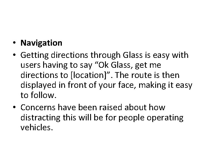 • Navigation • Getting directions through Glass is easy with users having to • Navigation • Getting directions through Glass is easy with users having to