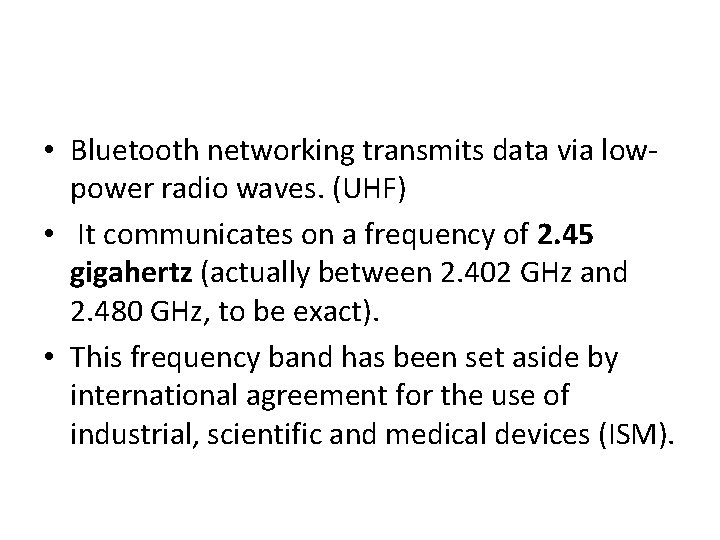 • Bluetooth networking transmits data via lowpower radio waves. (UHF) • It communicates • Bluetooth networking transmits data via lowpower radio waves. (UHF) • It communicates