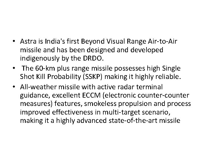 • Astra is India's first Beyond Visual Range Air-to-Air missile and has been • Astra is India's first Beyond Visual Range Air-to-Air missile and has been