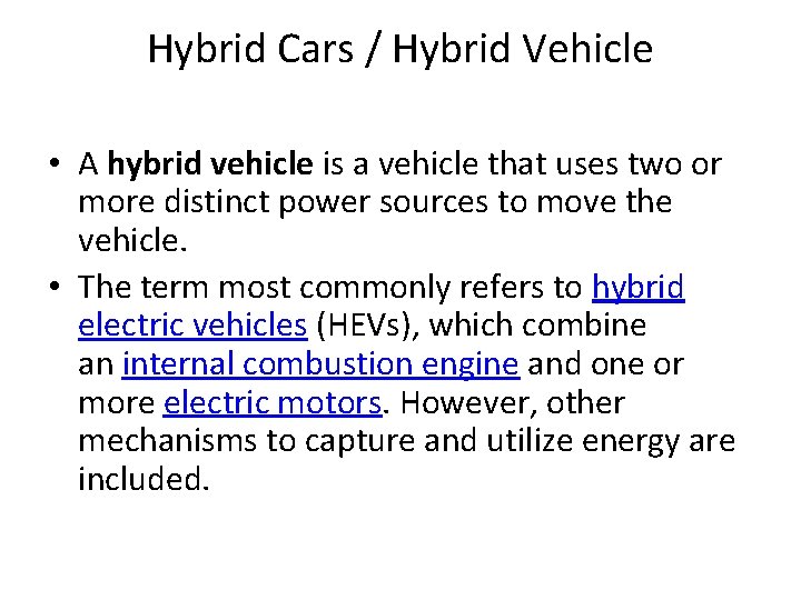 Hybrid Cars / Hybrid Vehicle • A hybrid vehicle is a vehicle that uses Hybrid Cars / Hybrid Vehicle • A hybrid vehicle is a vehicle that uses