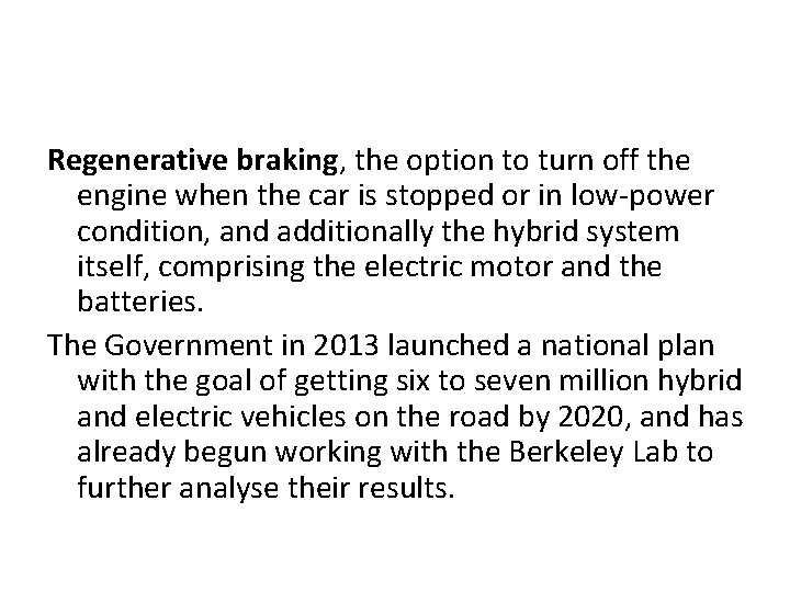 Regenerative braking, the option to turn off the engine when the car is stopped Regenerative braking, the option to turn off the engine when the car is stopped