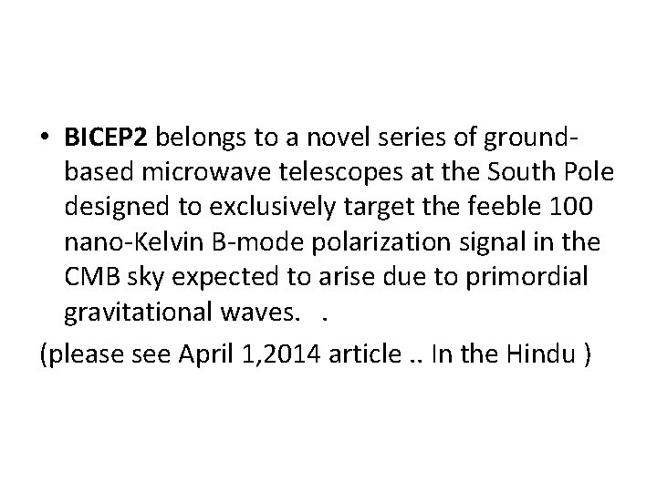 • BICEP 2 belongs to a novel series of groundbased microwave telescopes at • BICEP 2 belongs to a novel series of groundbased microwave telescopes at