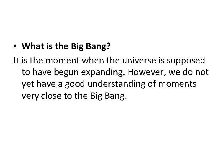 • What is the Big Bang? It is the moment when the universe • What is the Big Bang? It is the moment when the universe