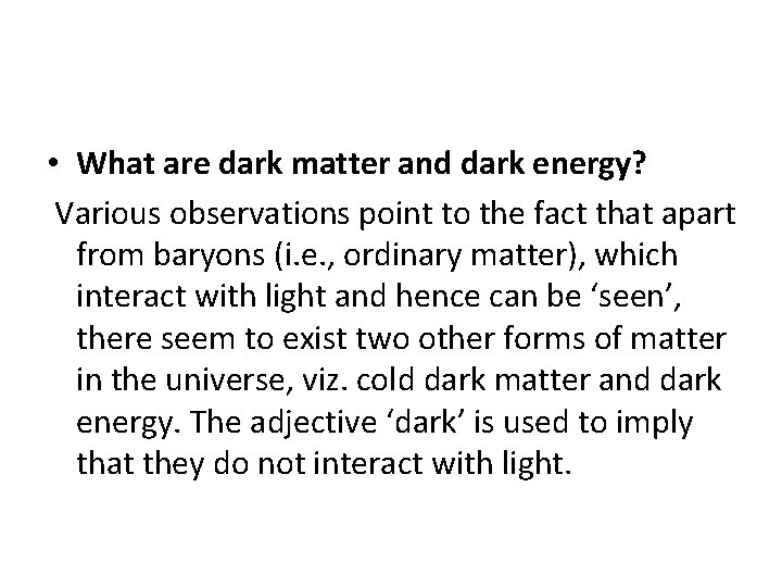 • What are dark matter and dark energy? Various observations point to the • What are dark matter and dark energy? Various observations point to the