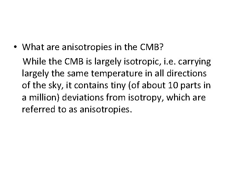 • What are anisotropies in the CMB? While the CMB is largely isotropic, • What are anisotropies in the CMB? While the CMB is largely isotropic,