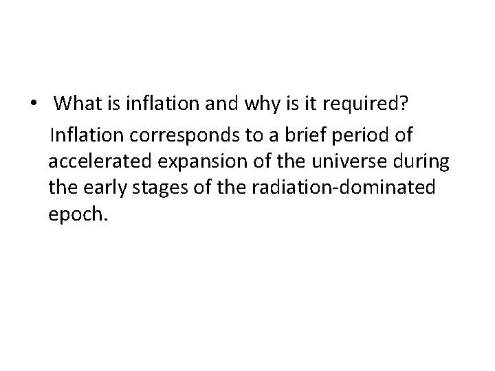 • What is inflation and why is it required? Inflation corresponds to a • What is inflation and why is it required? Inflation corresponds to a