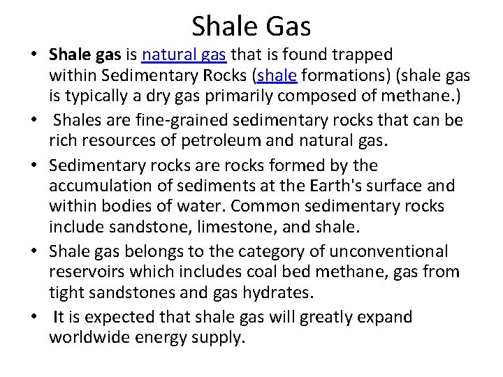 Shale Gas • Shale gas is natural gas that is found trapped within Sedimentary Shale Gas • Shale gas is natural gas that is found trapped within Sedimentary