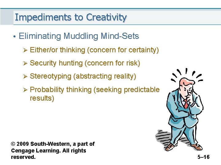 Impediments to Creativity • Eliminating Muddling Mind-Sets Ø Either/or thinking (concern for certainty) Ø