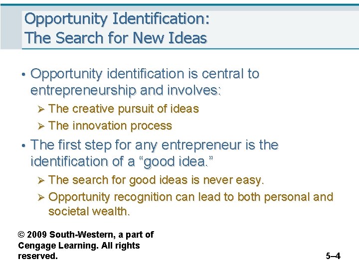 Opportunity Identification: The Search for New Ideas • Opportunity identification is central to entrepreneurship