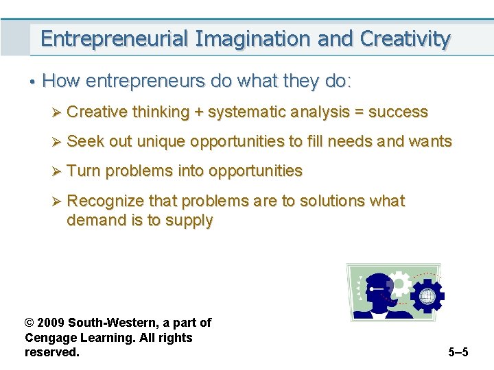 Entrepreneurial Imagination and Creativity • How entrepreneurs do what they do: Ø Creative thinking