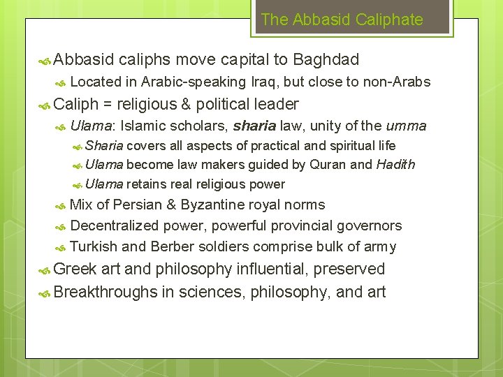 The Abbasid Caliphate Abbasid Located in Arabic-speaking Iraq, but close to non-Arabs Caliph caliphs