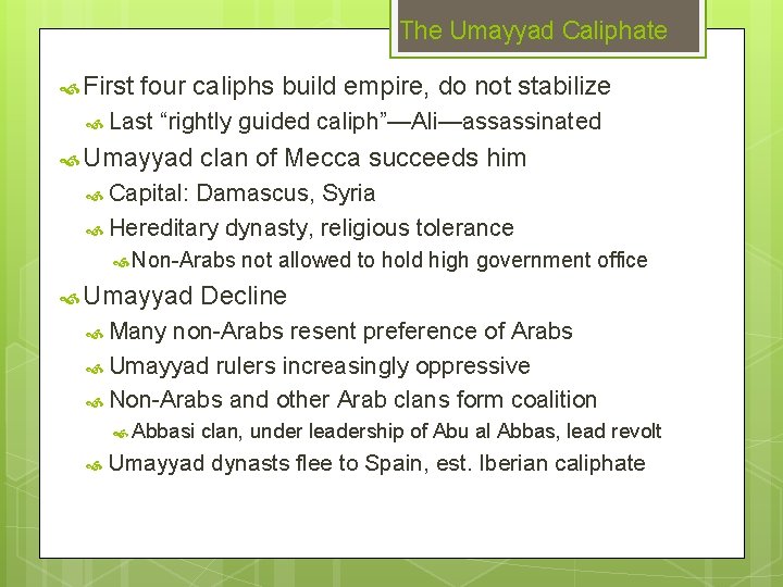 The Umayyad Caliphate First four caliphs build empire, do not stabilize Last “rightly guided