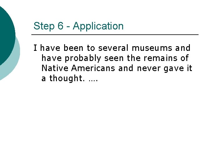 Step 6 - Application I have been to several museums and have probably seen