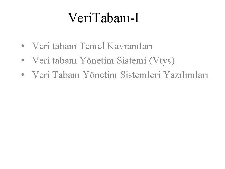 Veri. Tabanı-I • Veri tabanı Temel Kavramları • Veri tabanı Yönetim Sistemi (Vtys) •