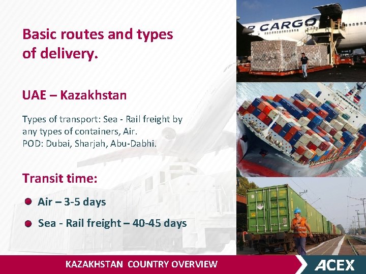 Basic routes and types of delivery. UAE – Kazakhstan Types of transport: Sea -