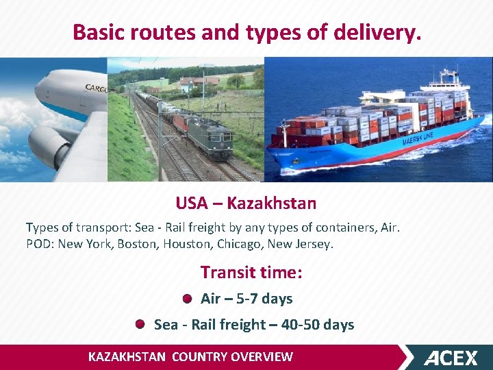 Basic routes and types of delivery. USA – Kazakhstan Types of transport: Sea -