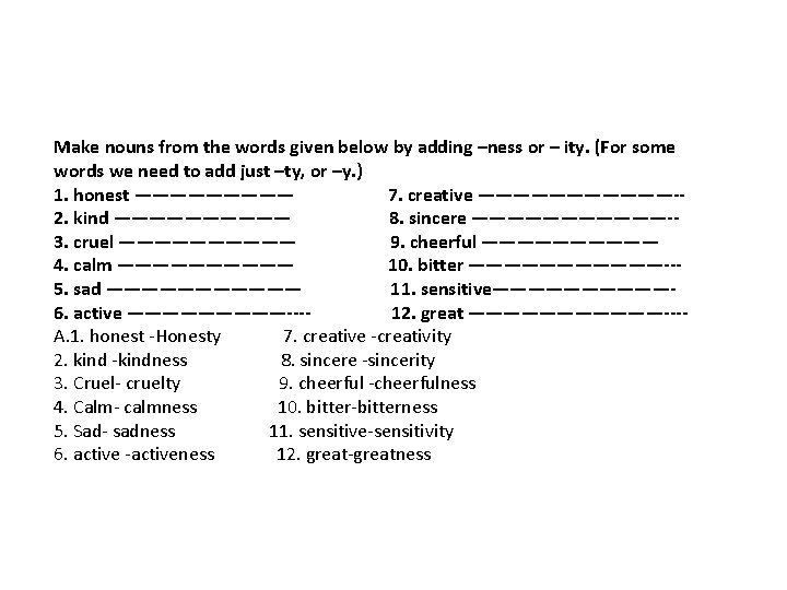 Make nouns from the words given below by adding –ness or – ity. (For Make nouns from the words given below by adding –ness or – ity. (For