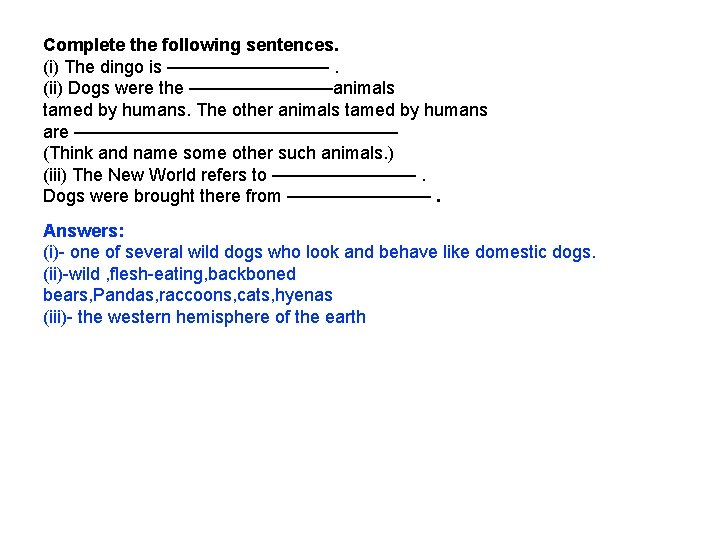 Complete the following sentences. (i) The dingo is —————. (ii) Dogs were the ————animals Complete the following sentences. (i) The dingo is —————. (ii) Dogs were the ————animals