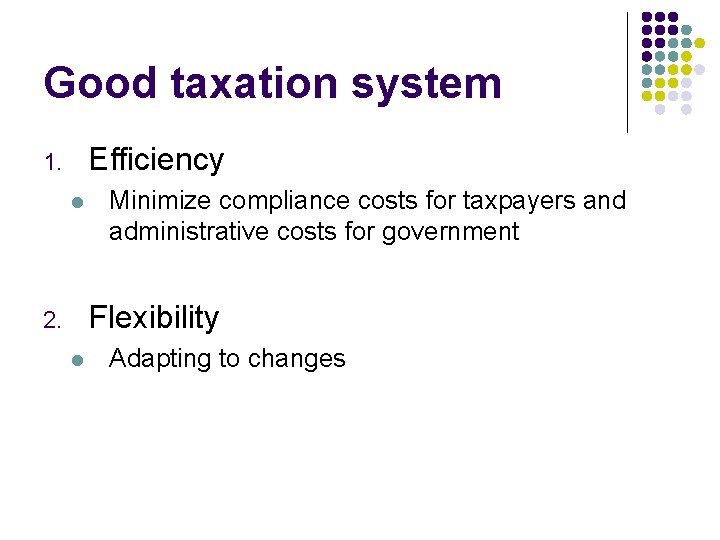 Good taxation system Efficiency 1. l Minimize compliance costs for taxpayers and administrative costs
