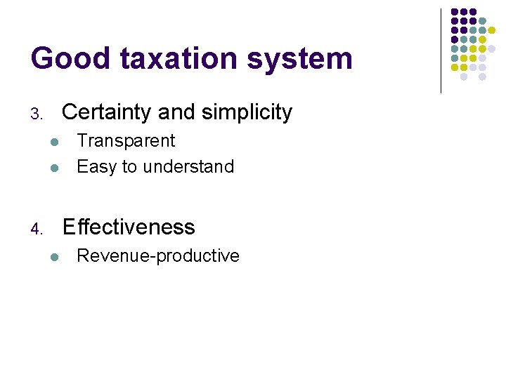Good taxation system Certainty and simplicity 3. l l Transparent Easy to understand Effectiveness