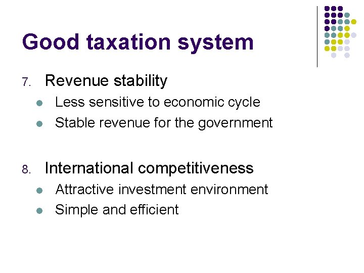 Good taxation system Revenue stability 7. l l Less sensitive to economic cycle Stable