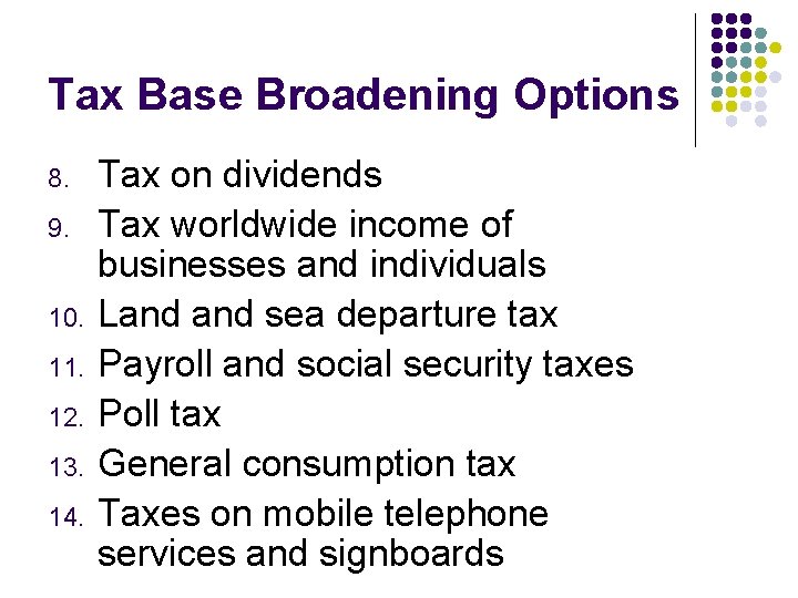 Tax Base Broadening Options 8. 9. 10. 11. 12. 13. 14. Tax on dividends