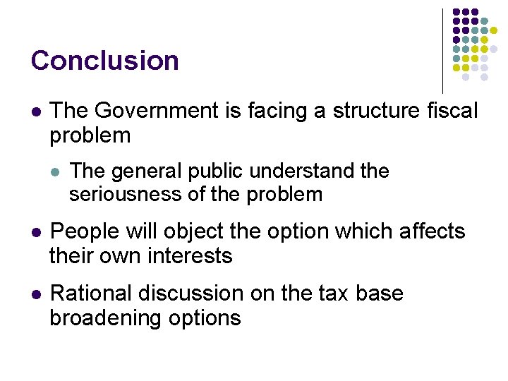 Conclusion l The Government is facing a structure fiscal problem l The general public