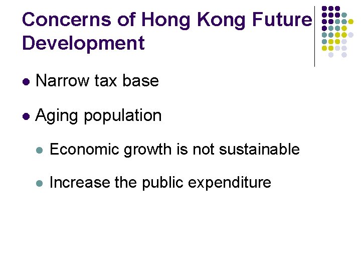 Concerns of Hong Kong Future Development l Narrow tax base l Aging population l