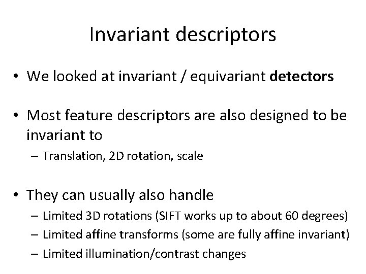 Invariant descriptors • We looked at invariant / equivariant detectors • Most feature descriptors
