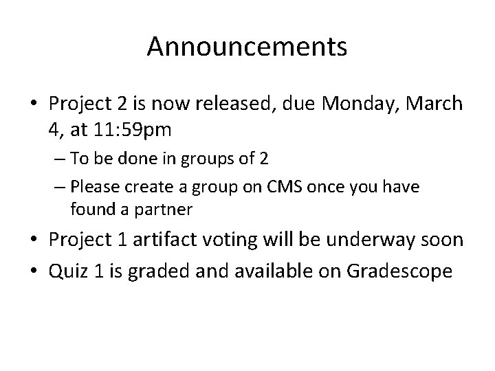 Announcements • Project 2 is now released, due Monday, March 4, at 11: 59