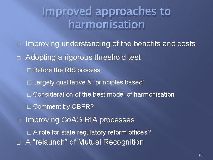 Improved approaches to harmonisation � Improving understanding of the benefits and costs � Adopting