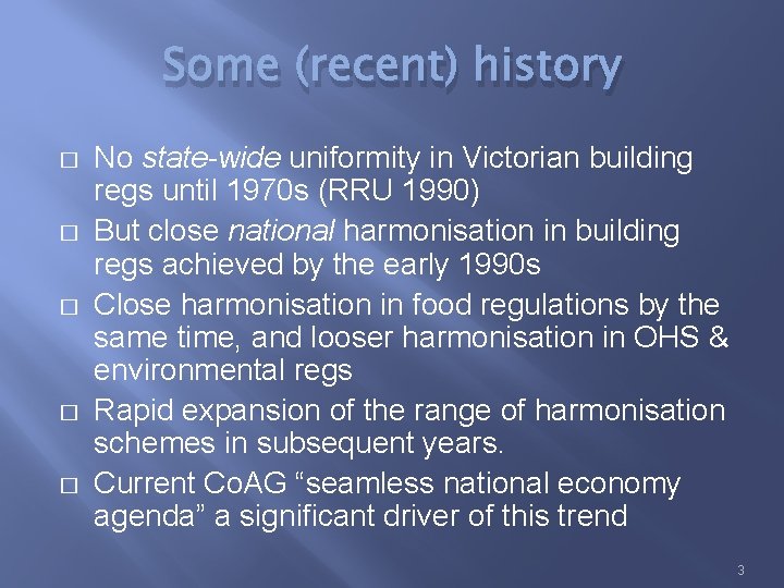 Some (recent) history � � � No state-wide uniformity in Victorian building regs until